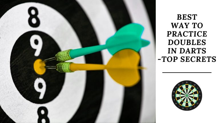 Best Way To Practice Doubles In Darts – Top Secrets