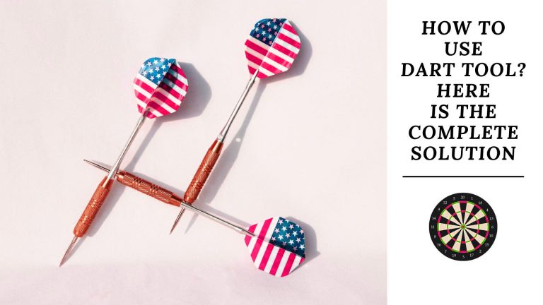 How To Use Dart Tool? Here Is The Complete Solution