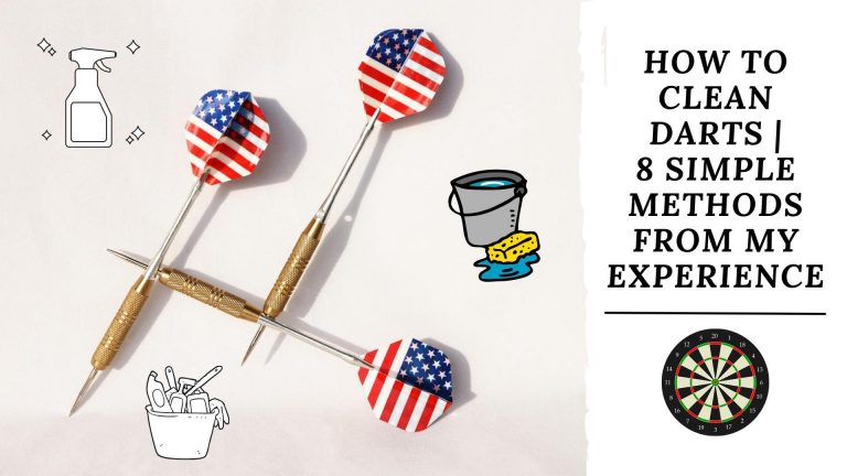 How To Clean Darts | 8 Simple Methods From My Experience