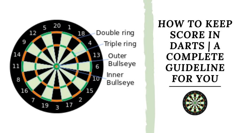 How To Keep Score In Darts | A Complete Guideline For You