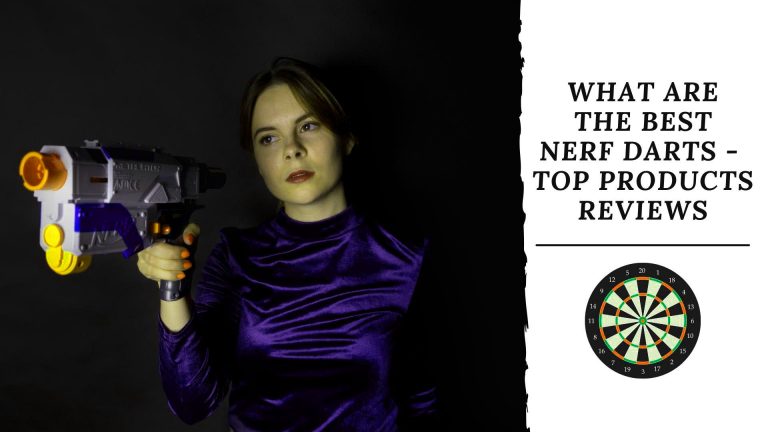 What Are The Best Nerf Darts | Top Products Review of 2022