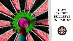 How To Get Bullseye In Darts?