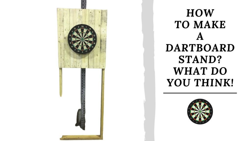 How To Make A Dartboard Stand? What Do You Think!