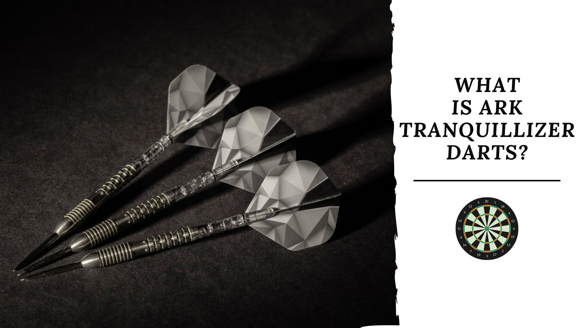 What Is ark tranquillizer darts?